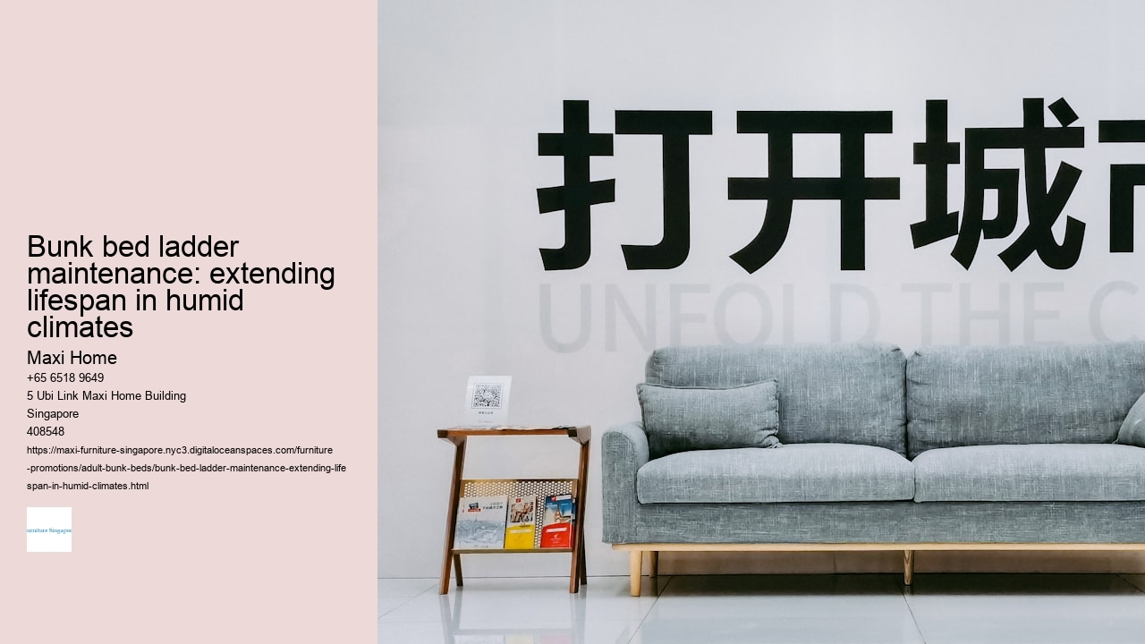 Bunk bed ladder maintenance: extending lifespan in humid climates