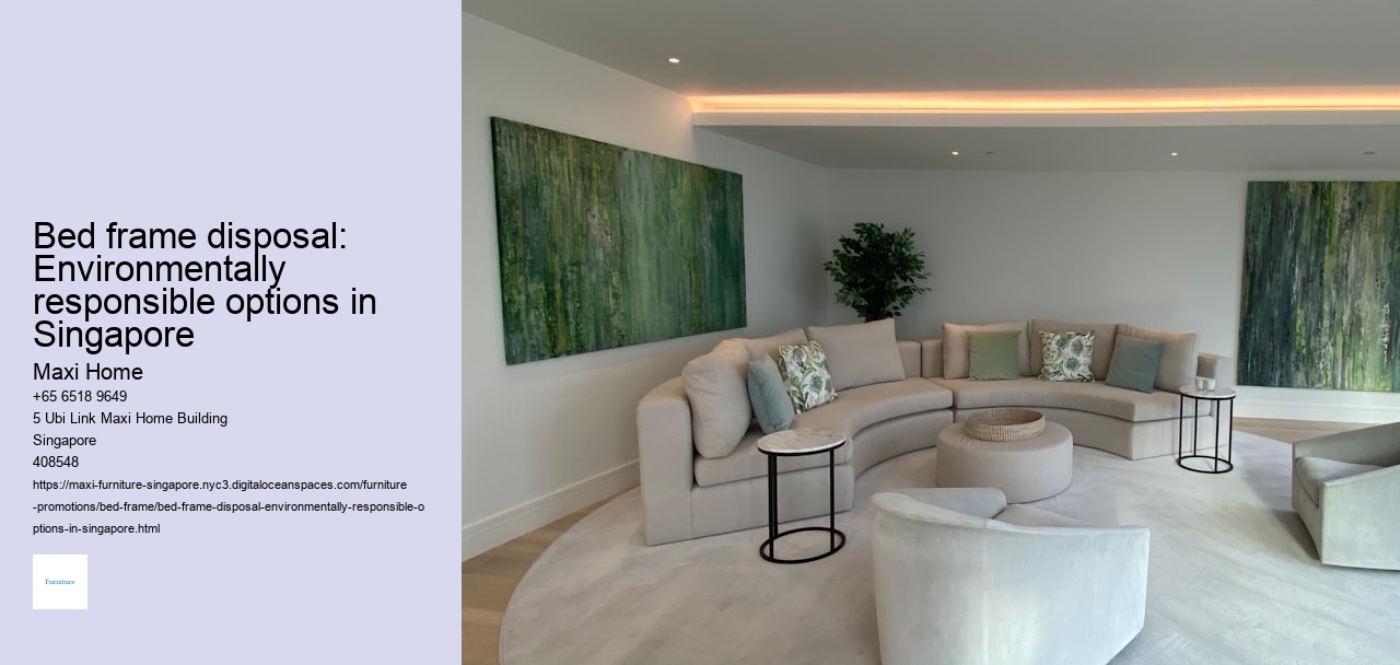 Bed frame disposal: Environmentally responsible options in Singapore Maxi Home Bed frame disposal: Environmentally responsible options in Singapore