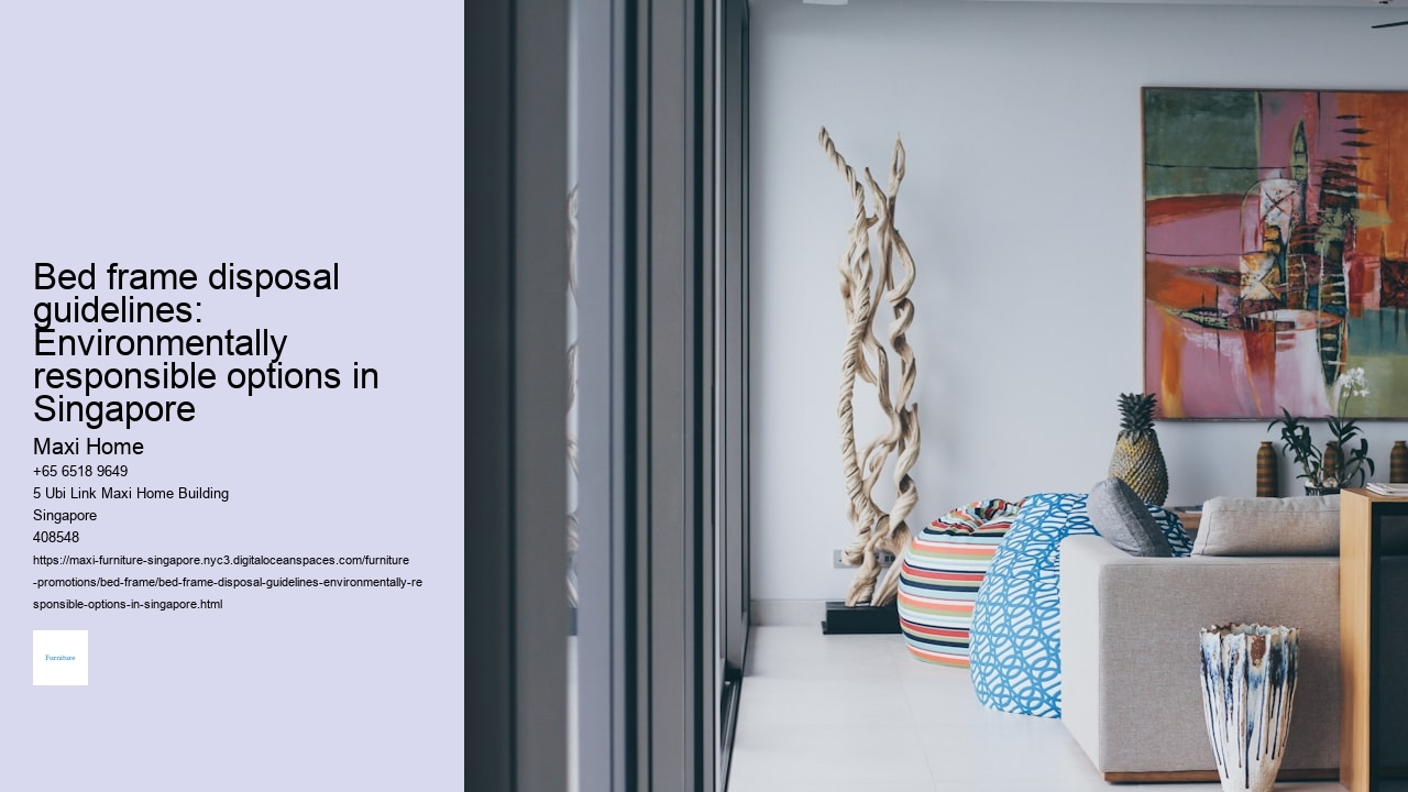 Bed frame disposal guidelines: Environmentally responsible options in Singapore Maxi Home Bed frame disposal guidelines: Environmentally responsible options in Singapore