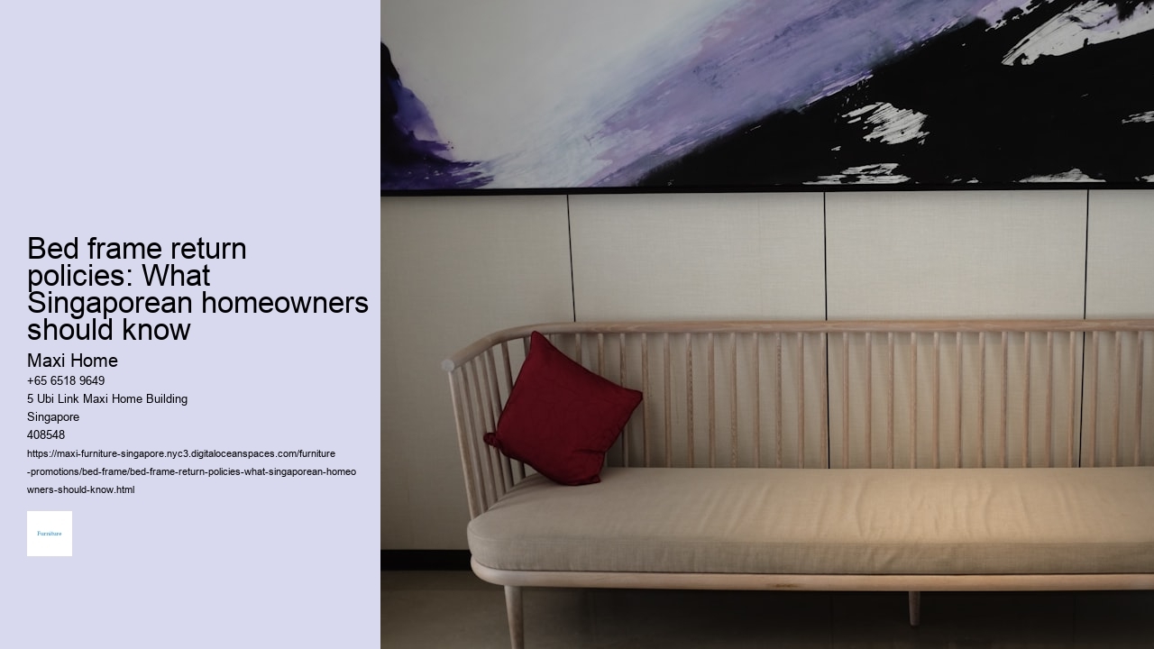 Bed frame return policies: What Singaporean homeowners should know Maxi Home Bed frame return policies: What Singaporean homeowners should know