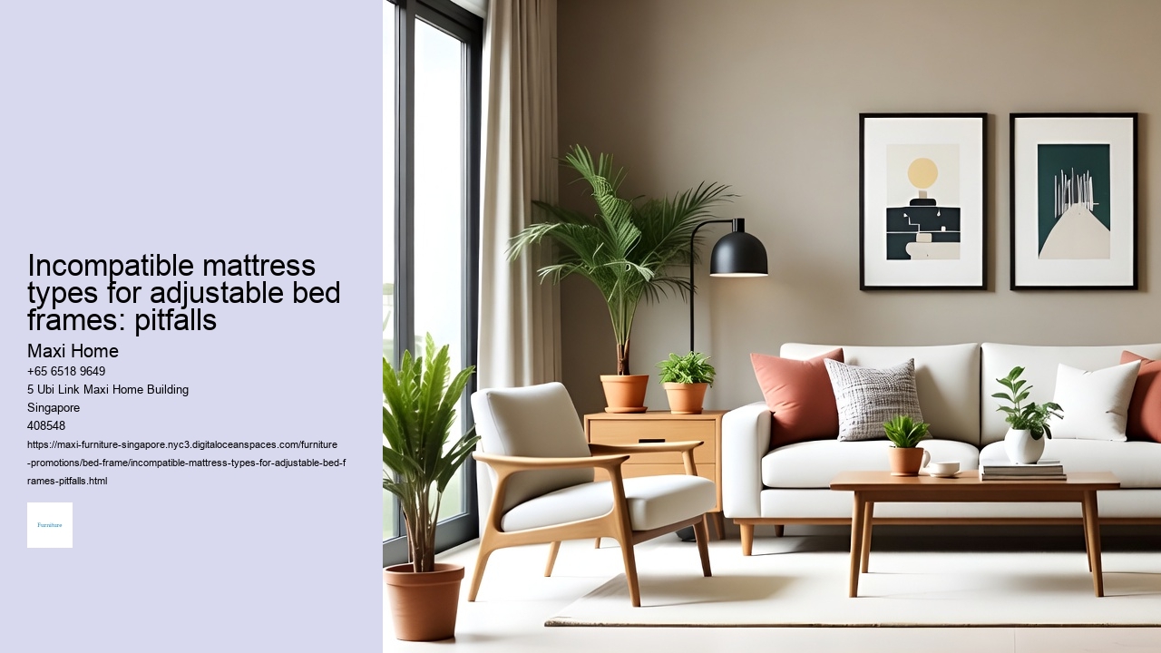 Incompatible mattress types for adjustable bed frames: pitfalls