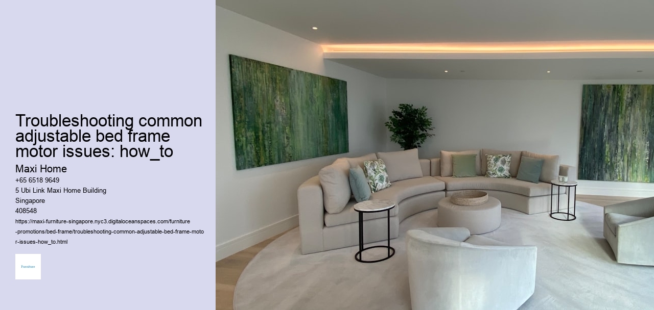 Troubleshooting common adjustable bed frame motor issues: how_to