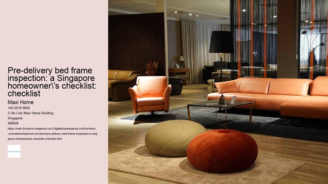 Pre-delivery bed frame inspection: a Singapore homeowner's checklist: checklist Maxi Home Pre-delivery bed frame inspection: a Singapore homeowner's checklist: checklist