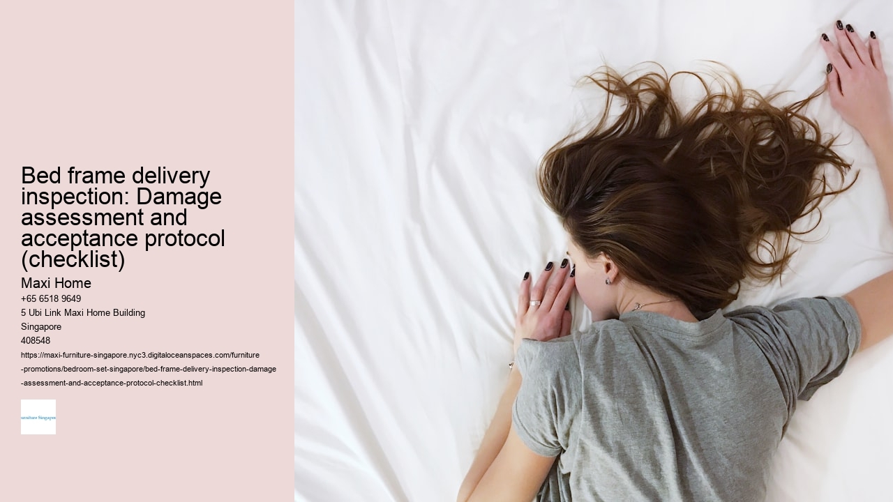 Bed frame delivery inspection: Damage assessment and acceptance protocol (checklist)