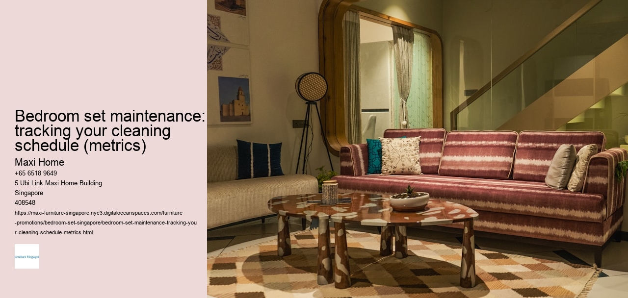 Bedroom set maintenance: tracking your cleaning schedule (metrics)
