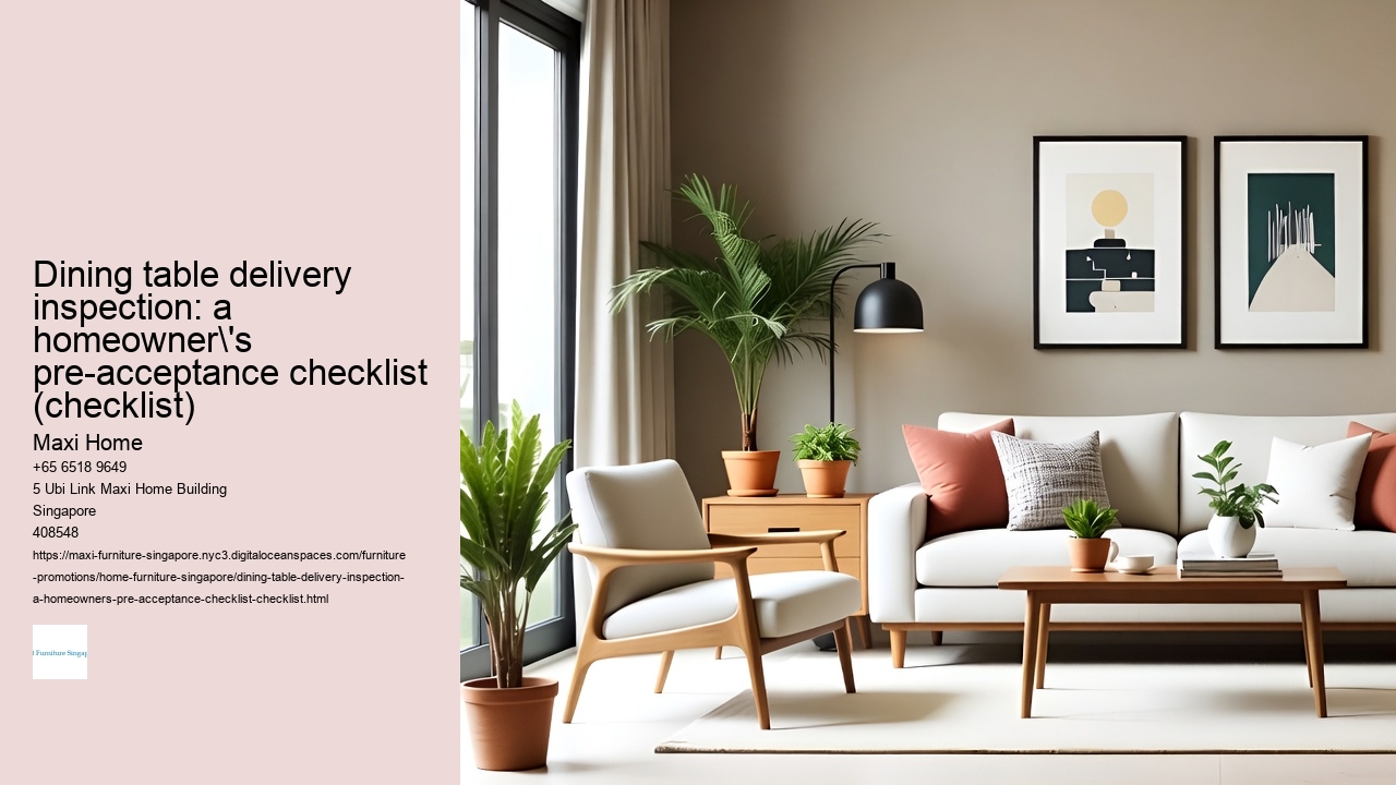 Dining table delivery inspection: a homeowner's pre-acceptance checklist (checklist)