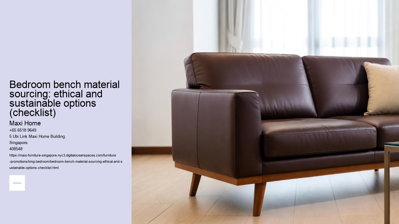 Bedroom bench material sourcing: ethical and sustainable options (checklist)