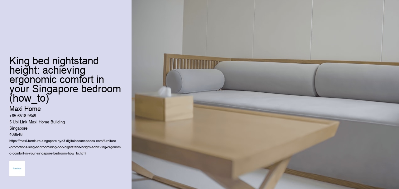 King bed nightstand height: achieving ergonomic comfort in your Singapore bedroom (how_to)